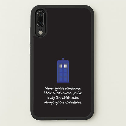 Never Ignore Coincidence  - Doctor Who Phone Case for Huawei P20