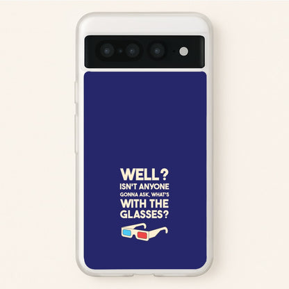 Well?  - Doctor Who Phone Case for Google Pixel 7 Pro