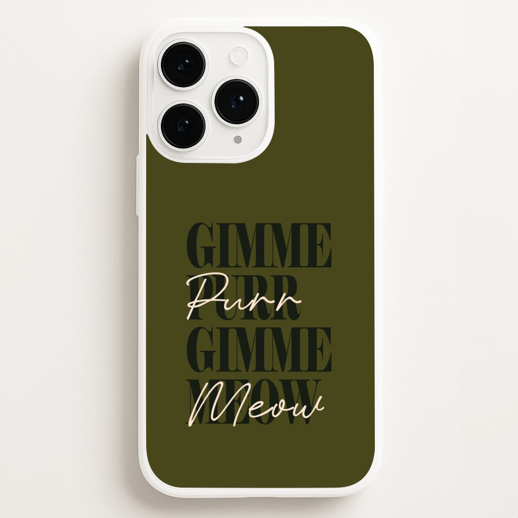 Gimme Purr, Gimme Meow Phone Case