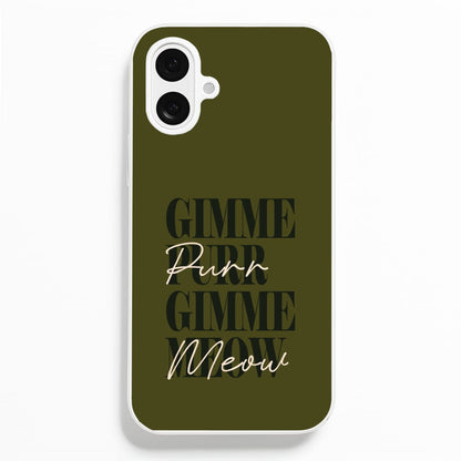 Gimme Purr, Gimme Meow Phone Case