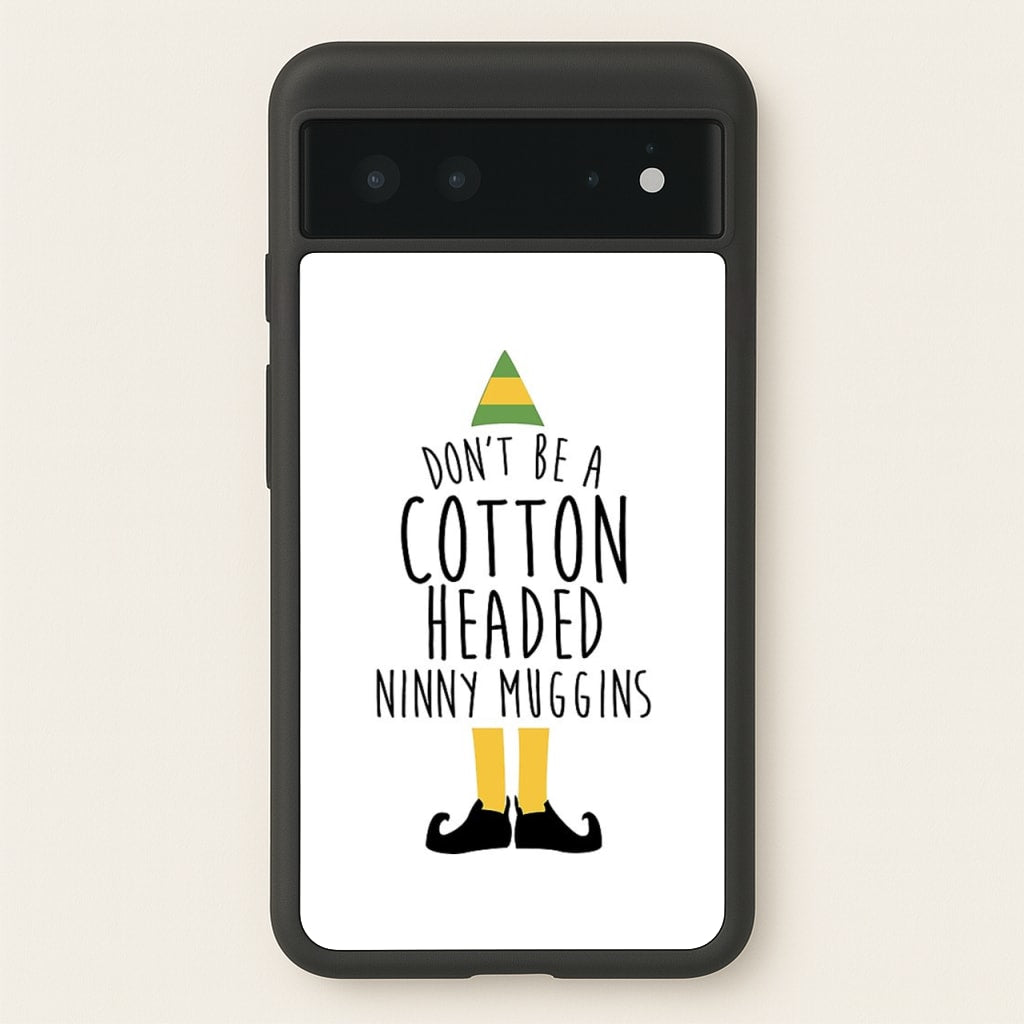 Cotton Headed Ninny Muggins - Buddy The Elf  - Christmas Phone Case for Google Pixel 6