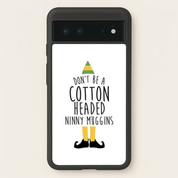 Cotton Headed Ninny Muggins - Buddy The Elf  - Christmas Phone Case for Google Pixel 6
