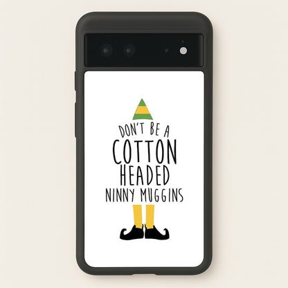 Cotton Headed Ninny Muggins - Buddy The Elf  - Christmas Phone Case for Google Pixel 6