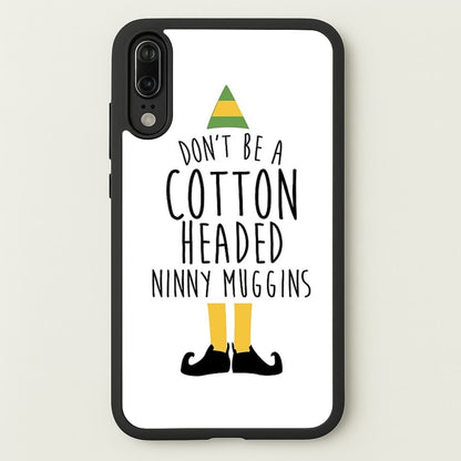 Cotton Headed Ninny Muggins - Buddy The Elf  - Christmas Phone Case for Huawei P20