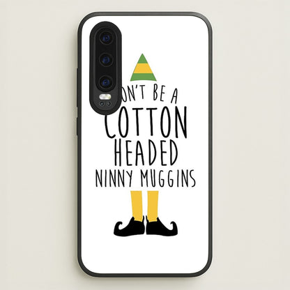 Cotton Headed Ninny Muggins - Buddy The Elf  - Christmas Phone Case for Huawei P30