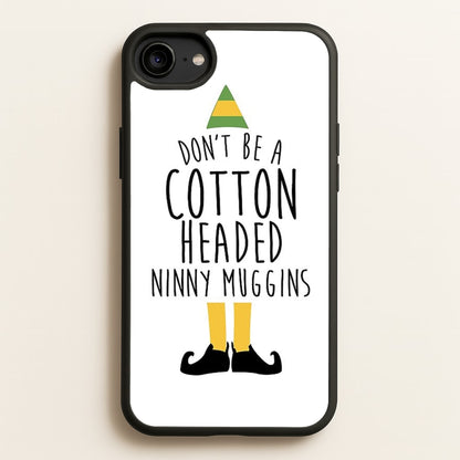 Cotton Headed Ninny Muggins - Buddy The Elf  - Christmas Phone Case for iPhone 6 / 7 / 8 / SE