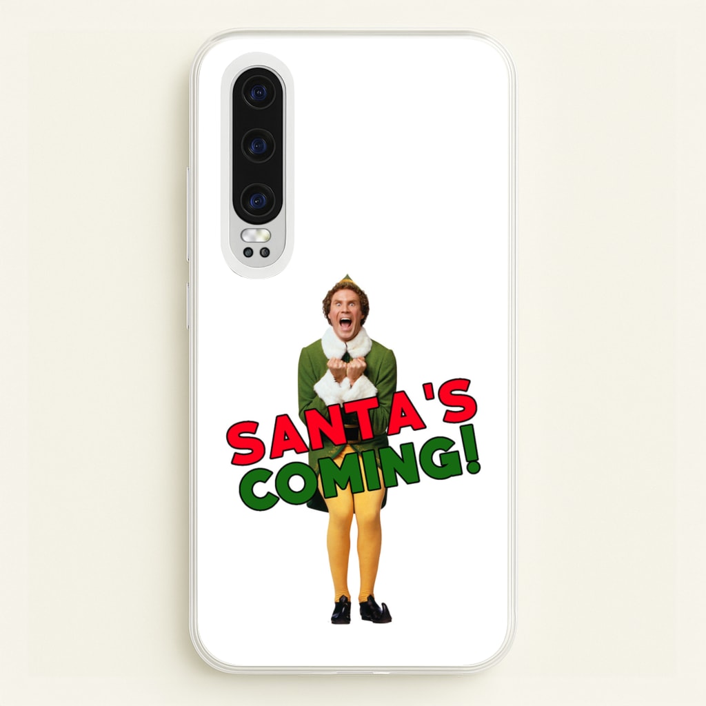 Buddy The Elf - Santa's Coming!  - Christmas Phone Case for Huawei P30