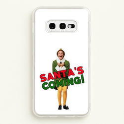 Buddy The Elf - Santa's Coming!  - Christmas Phone Case for Galaxy S10e