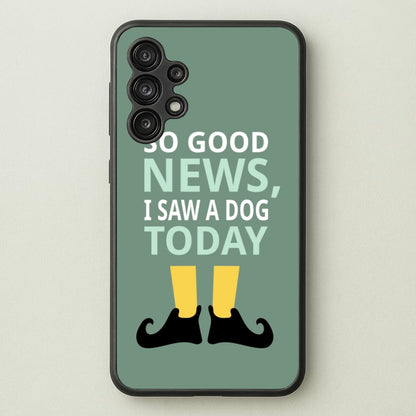 I Saw A Dog Today - Elf  - Elf Phone Case for Galaxy A13