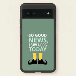 I Saw A Dog Today - Elf  - Elf Phone Case for Google Pixel 7