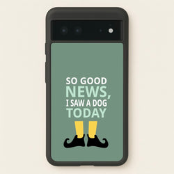 I Saw A Dog Today - Elf  - Elf Phone Case for Google Pixel 6