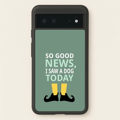 I Saw A Dog Today - Elf  - Elf Phone Case for Google Pixel 6