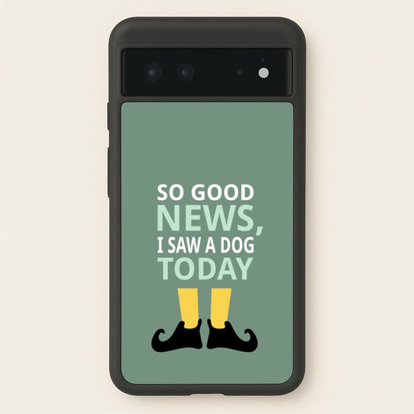 I Saw A Dog Today - Elf  - Elf Phone Case for Google Pixel 6