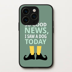 I Saw A Dog Today - Elf  - Elf Phone Case for iPhone 15 Pro