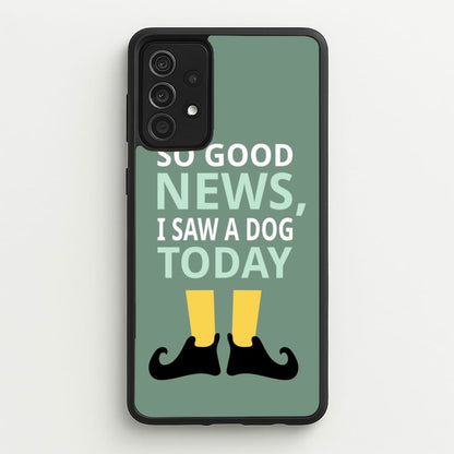 I Saw A Dog Today - Elf  - Elf Phone Case for Galaxy A52 / A52s