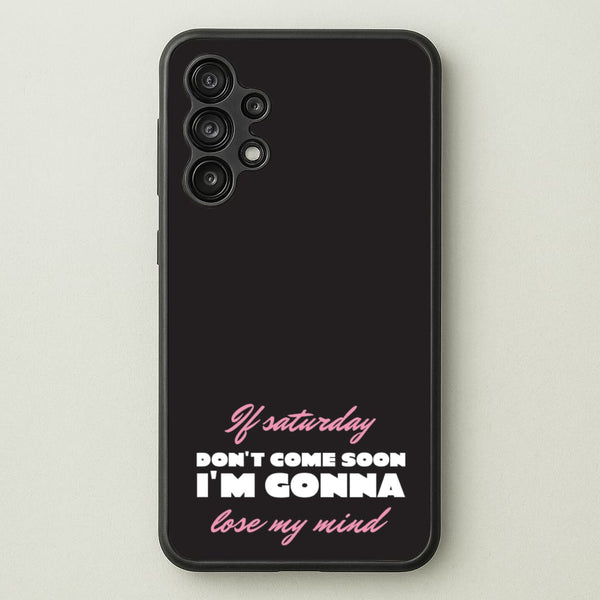 If Saturday Don't Come Soon  - Sam Fender Phone Case for Galaxy A13