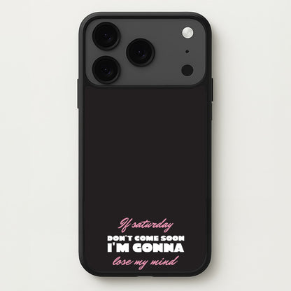 If Saturday Don't Come Soon Phone Case for iPhone 17 Pro