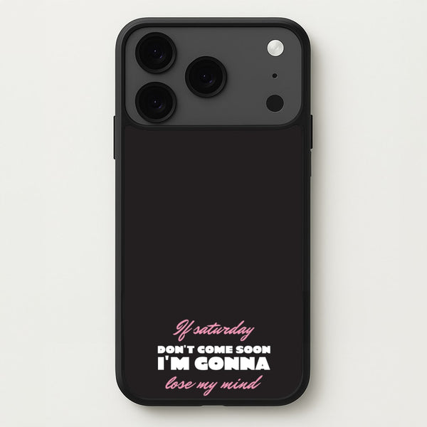 If Saturday Don't Come Soon Phone Case for iPhone 17 Pro