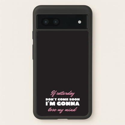 If Saturday Don't Come Soon  - Sam Fender Phone Case for Google Pixel 7a