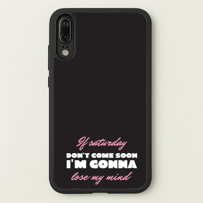 If Saturday Don't Come Soon  - Sam Fender Phone Case for Huawei P20
