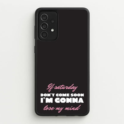 If Saturday Don't Come Soon  - Sam Fender Phone Case for Galaxy A52 / A52s