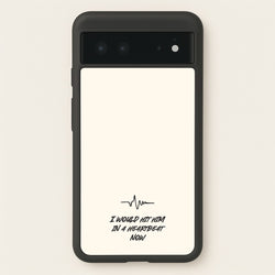 I Would Hit Him In A Heartbeat Now  - Sam Fender Phone Case for Google Pixel 6