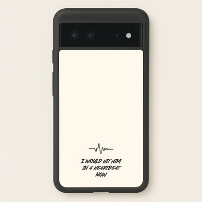 I Would Hit Him In A Heartbeat Now  - Sam Fender Phone Case for Google Pixel 6