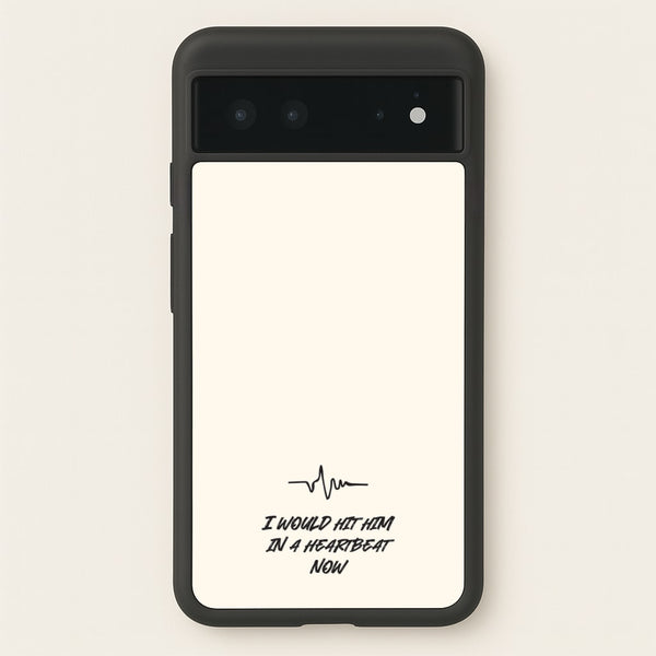 I Would Hit Him In A Heartbeat Now  - Sam Fender Phone Case for Google Pixel 6