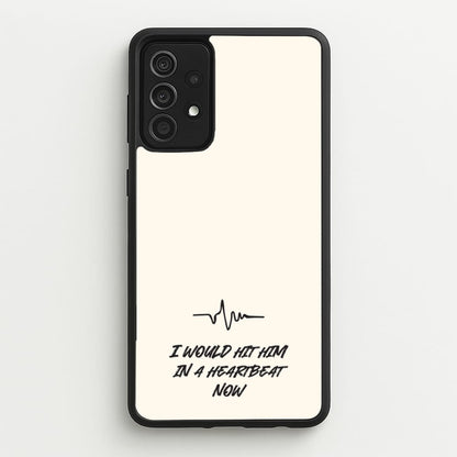 I Would Hit Him In A Heartbeat Now  - Sam Fender Phone Case for Galaxy A52 / A52s