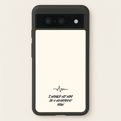 I Would Hit Him In A Heartbeat Now  - Sam Fender Phone Case for Google Pixel 8