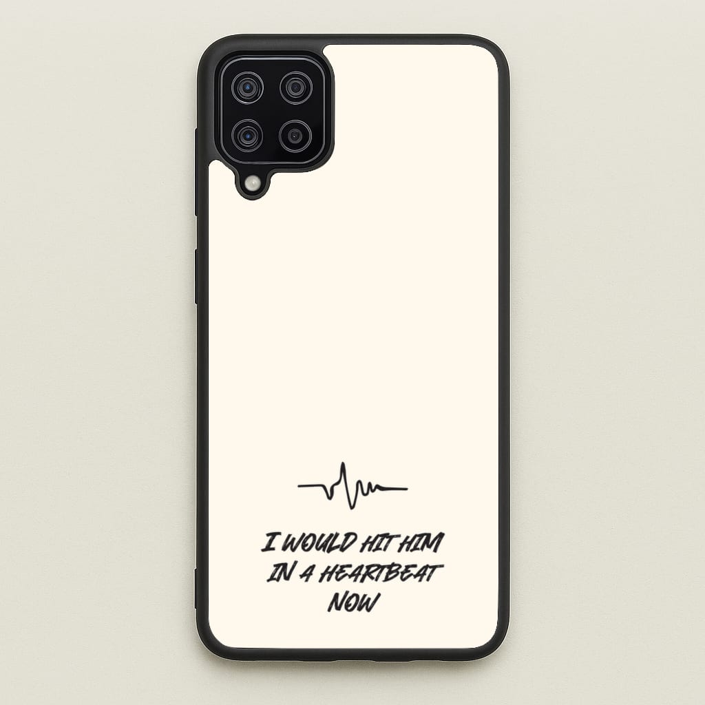 I Would Hit Him In A Heartbeat Now  - Sam Fender Phone Case for Galaxy A12