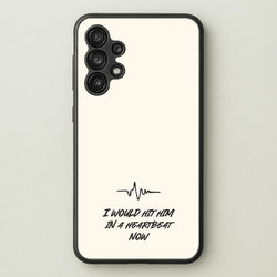 I Would Hit Him In A Heartbeat Now  - Sam Fender Phone Case for Galaxy A13