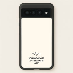 I Would Hit Him In A Heartbeat Now  - Sam Fender Phone Case for Google Pixel 7 Pro