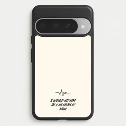 I Would Hit Him In A Heartbeat Now Phone Case for Google Pixel 10 Pro XL