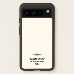 I Would Hit Him In A Heartbeat Now  - Sam Fender Phone Case for Google Pixel 8 Pro