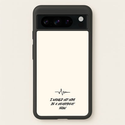 I Would Hit Him In A Heartbeat Now  - Sam Fender Phone Case for Google Pixel 8 Pro