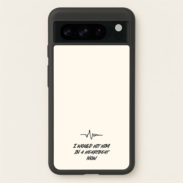 I Would Hit Him In A Heartbeat Now  - Sam Fender Phone Case for Google Pixel 8 Pro