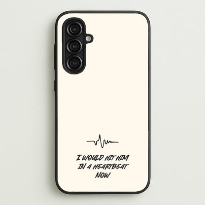 I Would Hit Him In A Heartbeat Now  - Sam Fender Phone Case for Galaxy A16