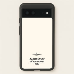 I Would Hit Him In A Heartbeat Now  - Sam Fender Phone Case for Google Pixel 7