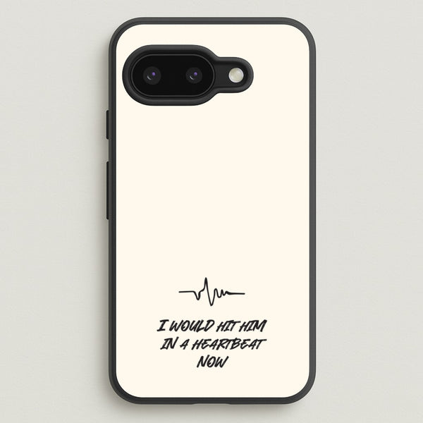 I Would Hit Him In A Heartbeat Now  - Sam Fender Phone Case for Google Pixel 9a