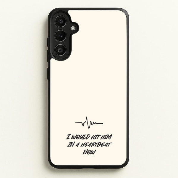 I Would Hit Him In A Heartbeat Now  - Sam Fender Phone Case for Galaxy A34