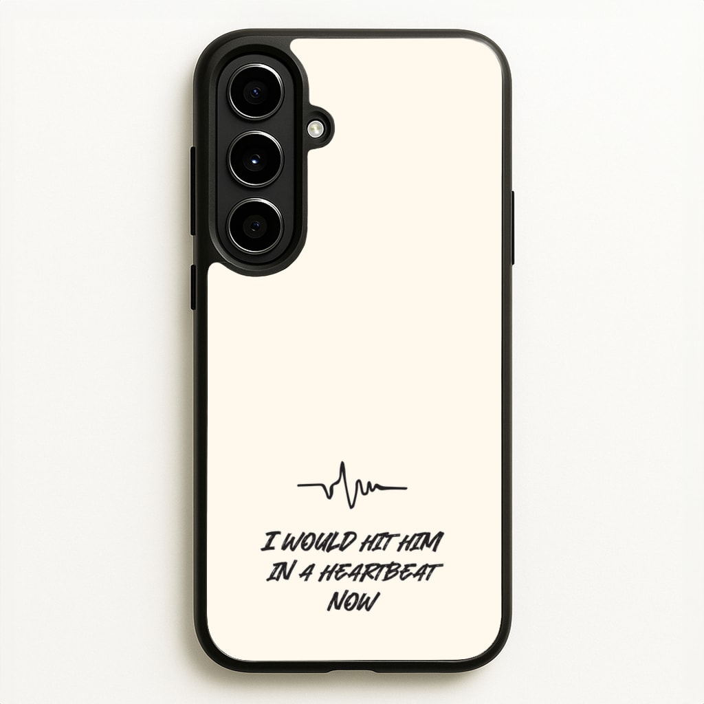 I Would Hit Him In A Heartbeat Now  - Sam Fender Phone Case for Galaxy A56