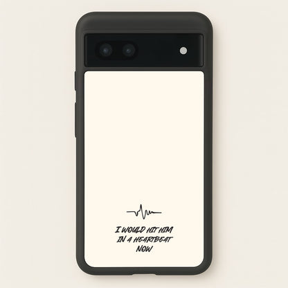 I Would Hit Him In A Heartbeat Now  - Sam Fender Phone Case for Google Pixel 7a