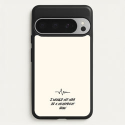 I Would Hit Him In A Heartbeat Now  - Sam Fender Phone Case for Google Pixel 9 Pro XL