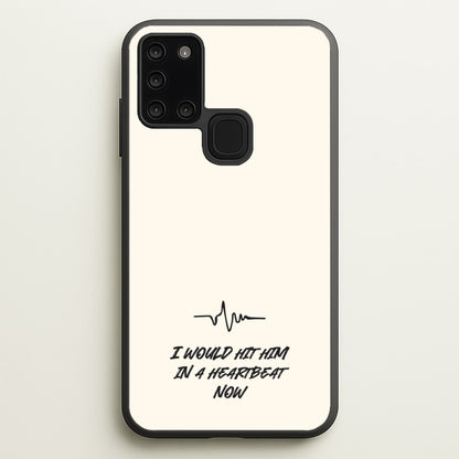 I Would Hit Him In A Heartbeat Now  - Sam Fender Phone Case for Galaxy A21s