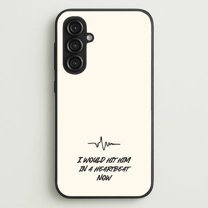 I Would Hit Him In A Heartbeat Now  - Sam Fender Phone Case for Galaxy S23FE