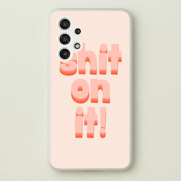 Shit On It - FND  - Friday Night Dinner Phone Case for Galaxy A13