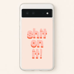 Shit On It - FND  - Friday Night Dinner Phone Case for Google Pixel 6