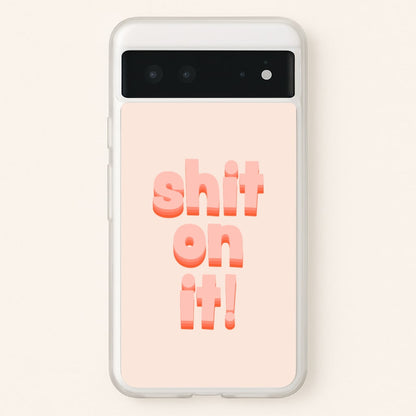Shit On It - FND  - Friday Night Dinner Phone Case for Google Pixel 6
