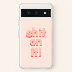 Shit On It - FND  - Friday Night Dinner Phone Case for Google Pixel 8